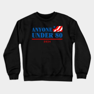 Anyone Under 80 2024 Crewneck Sweatshirt